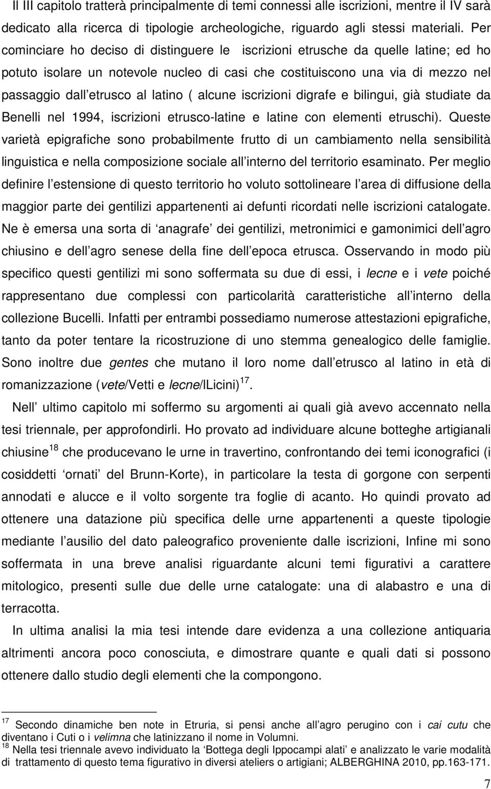 latino ( alcune iscrizioni digrafe e bilingui, già studiate da Benelli nel 1994, iscrizioni etrusco-latine e latine con elementi etruschi).