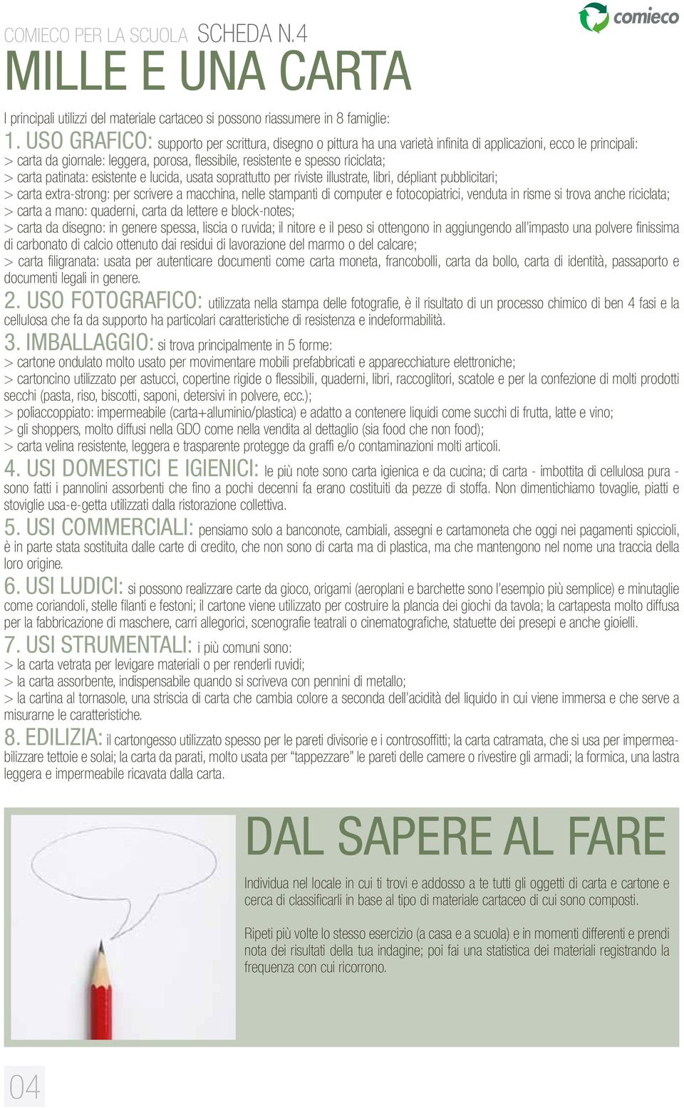 carta patinata: esistente e lucida, usata soprattutto per riviste illustrate, libri, dépliant pubblicitari; > carta extra-strong: per scrivere a macchina, nelle stampanti di computer e