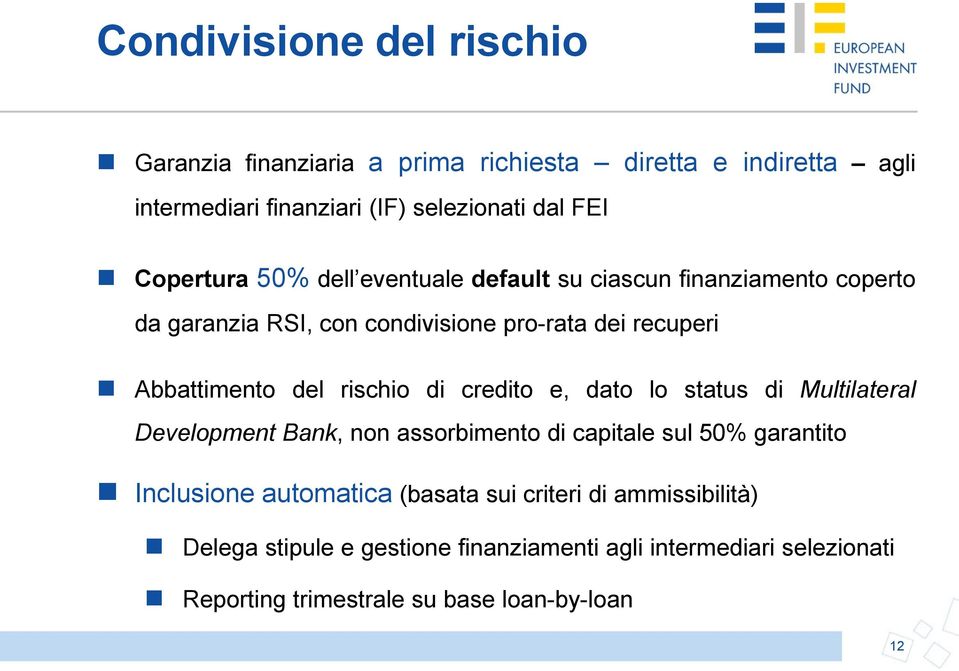 rischio di credito e, dato lo status di Multilateral Development Bank, non assorbimento di capitale sul 50% garantito Inclusione automatica