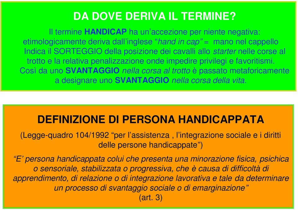 al trotto e la relativa penalizzazione onde impedire privilegi e favoritismi. Così da uno SVANTAGGIO nella corsa al trotto è passato metaforicamente a designare uno SVANTAGGIO nella corsa della vita.