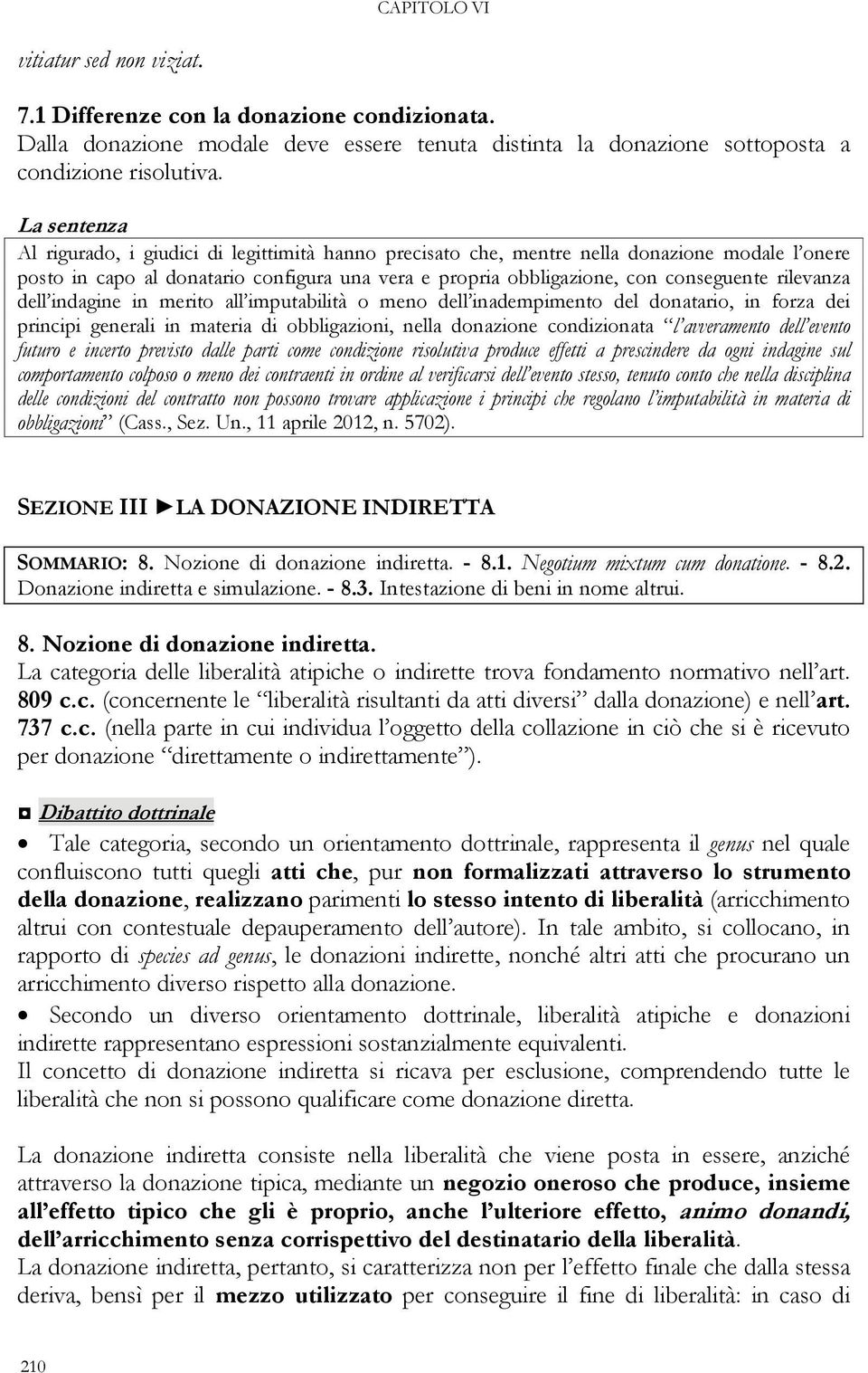 rilevanza dell indagine in merito all imputabilità o meno dell inadempimento del donatario, in forza dei principi generali in materia di obbligazioni, nella donazione condizionata l avveramento dell