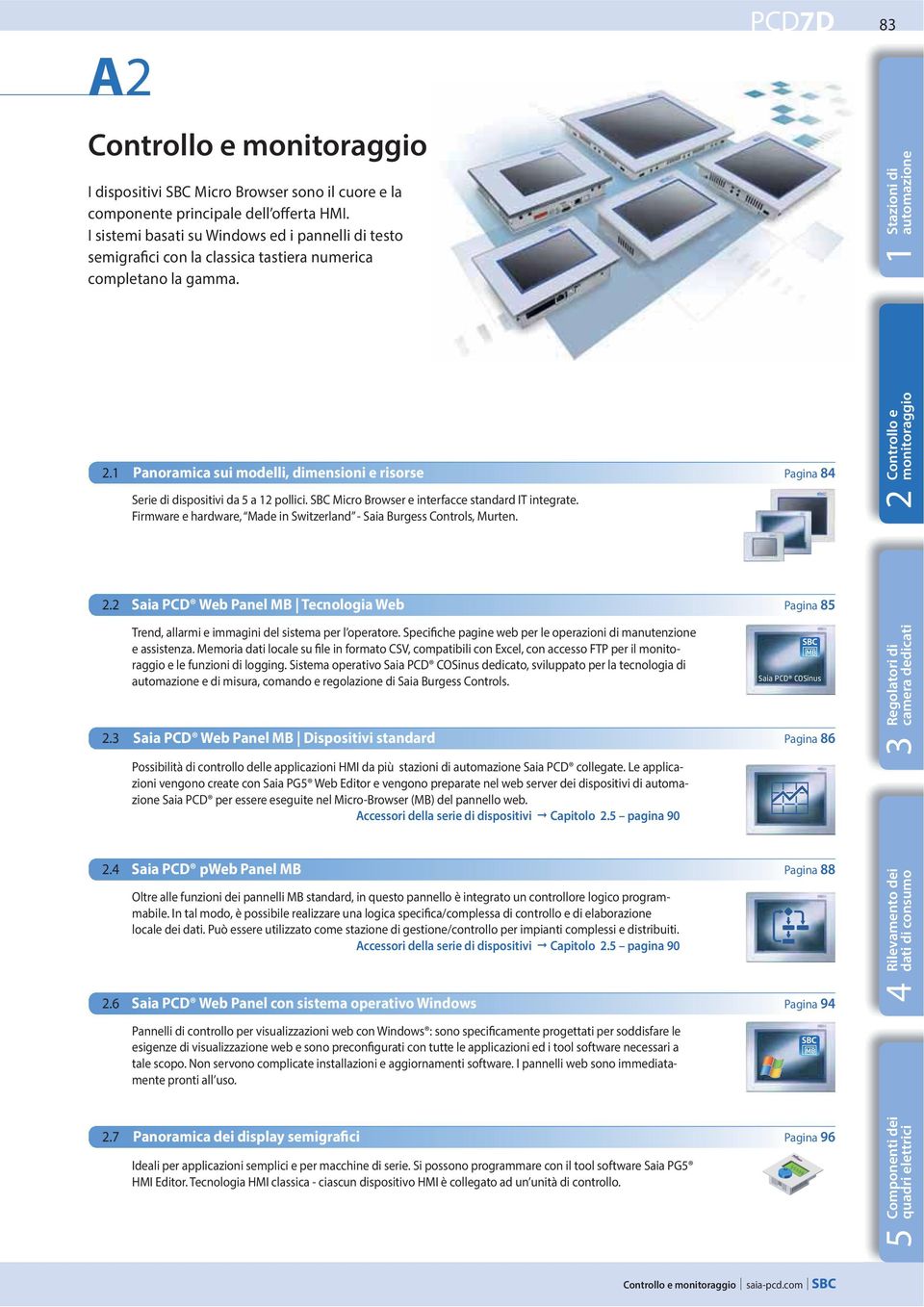 1 Panoramica sui modelli, dimensioni e risorse Pagina 84 Serie di dispositivi da 5 a 12 pollici. SBC Micro Browser e interfacce standard IT integrate.