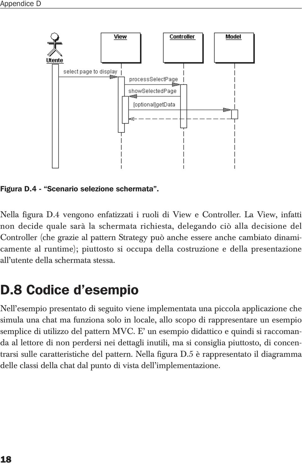 piuttosto si occupa della costruzione e della presentazione all utente della schermata stessa. D.