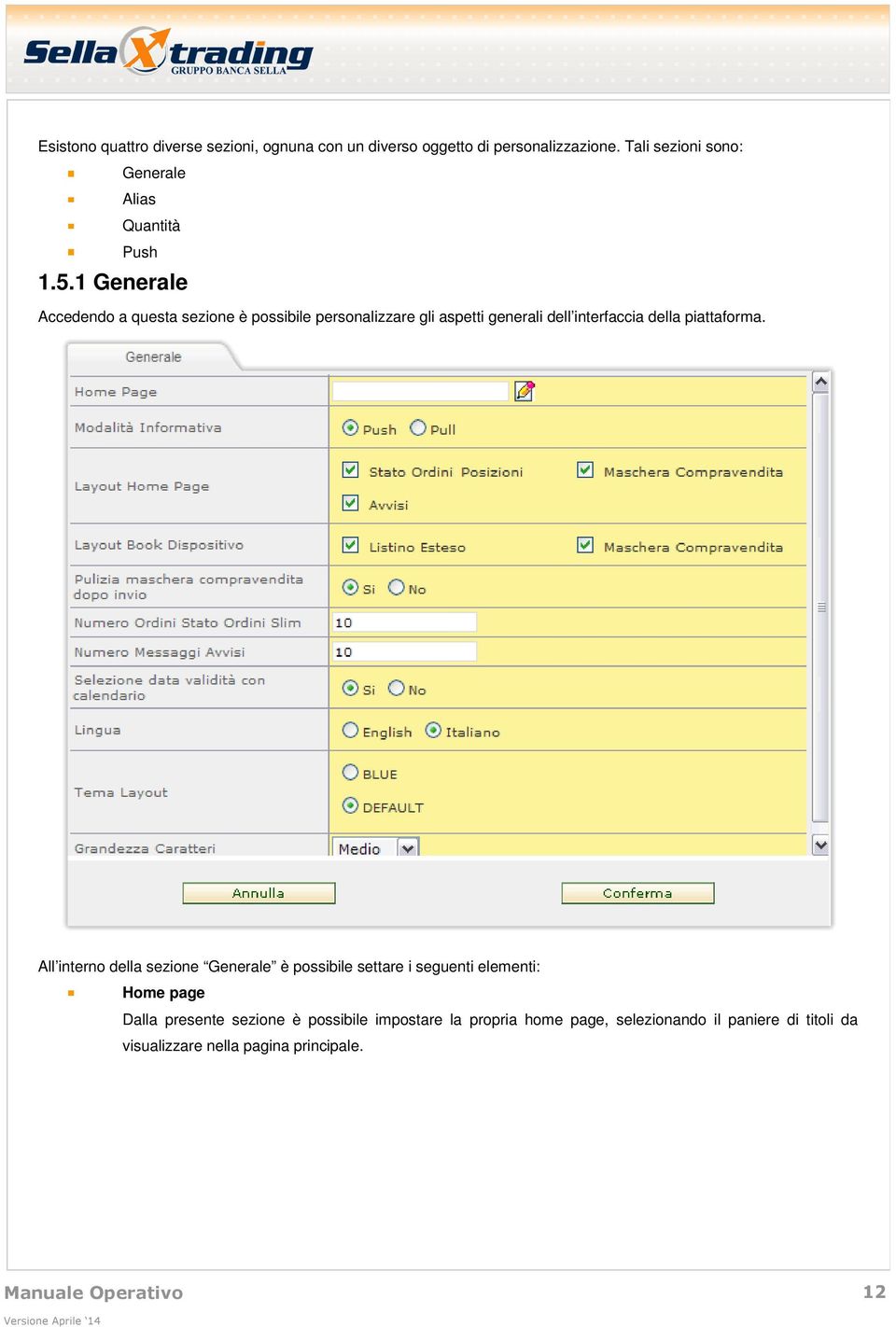 1 Generale Accedendo a questa sezione è possibile personalizzare gli aspetti generali dell interfaccia della piattaforma.