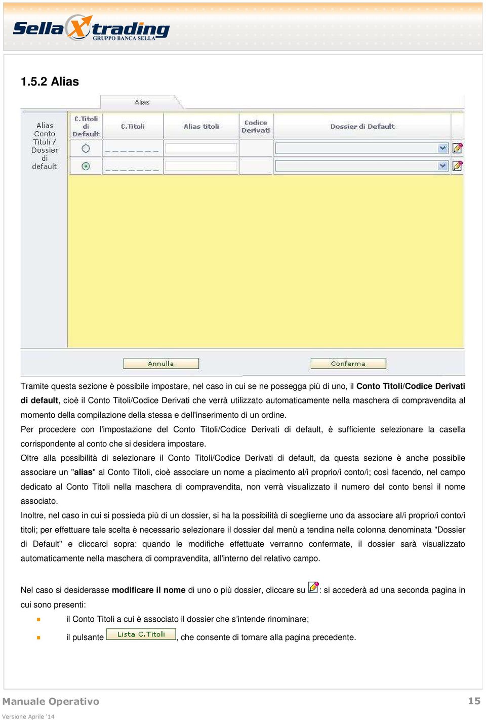 Per procedere con l'impostazione del Conto Titoli/Codice Derivati di default, è sufficiente selezionare la casella corrispondente al conto che si desidera impostare.