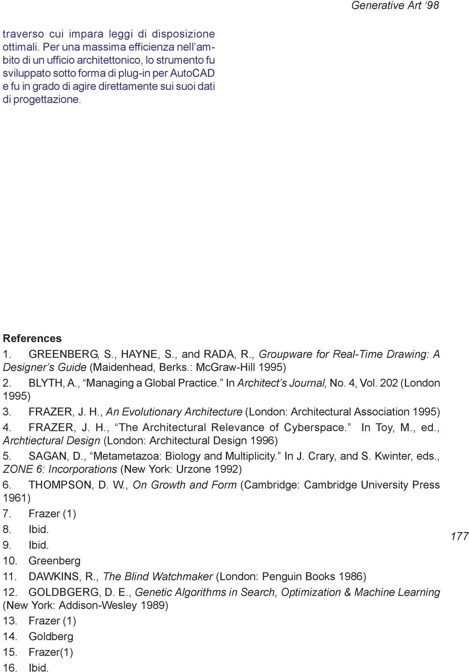 References 1. GREENBERG, S., HAYNE, S., and RADA, R., Groupware for Real-Time Drawing: A Designer s Guide (Maidenhead, Berks.: McGraw-Hill 1995) 2. BLYTH, A., Managing a Global Practice.