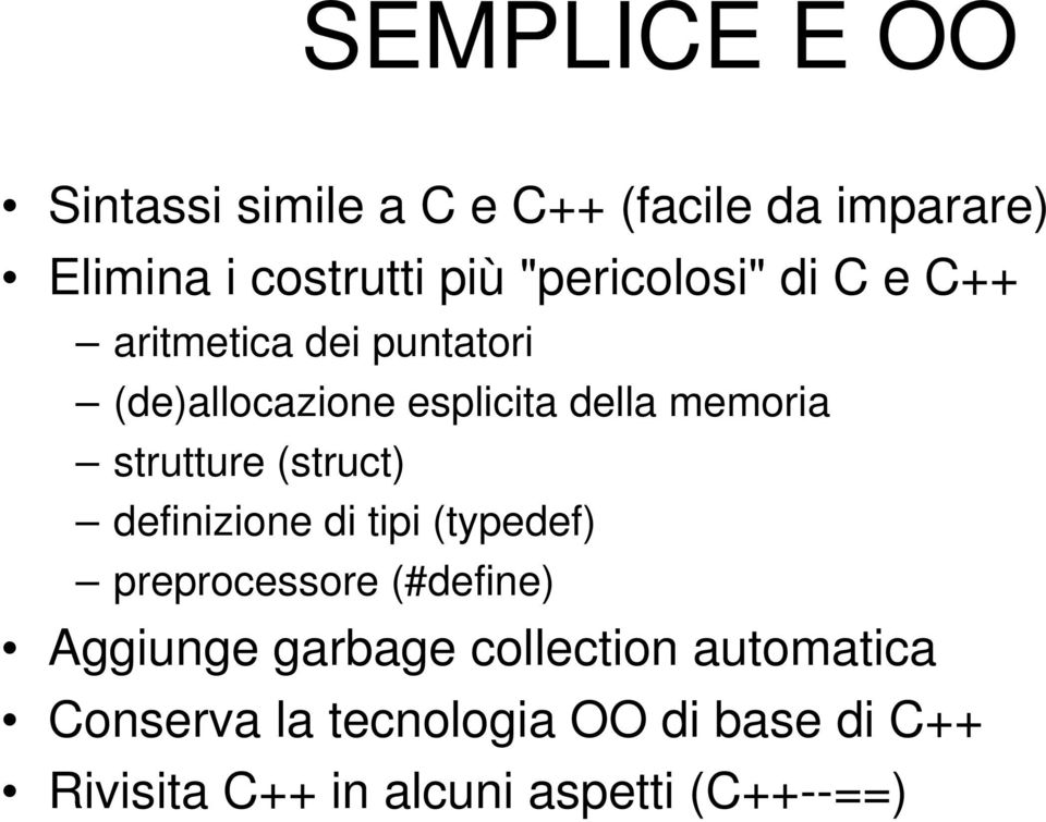 strutture (struct) definizione di tipi (typedef) preprocessore (#define) Aggiunge garbage