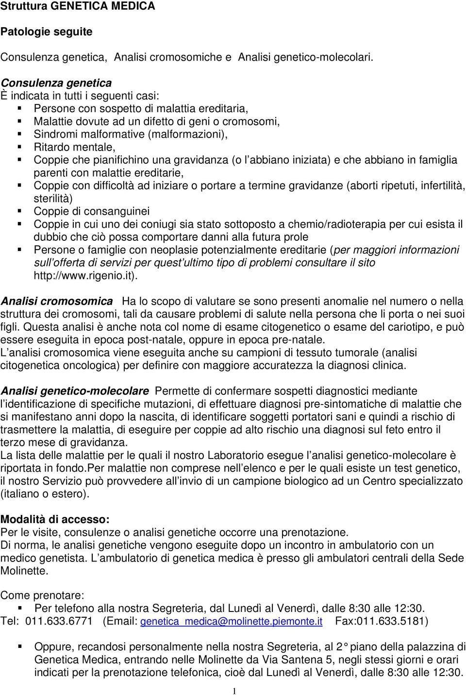 mentale, Coppie che pianifichino una gravidanza (o l abbiano iniziata) e che abbiano in famiglia parenti con malattie ereditarie, Coppie con difficoltà ad iniziare o portare a termine gravidanze