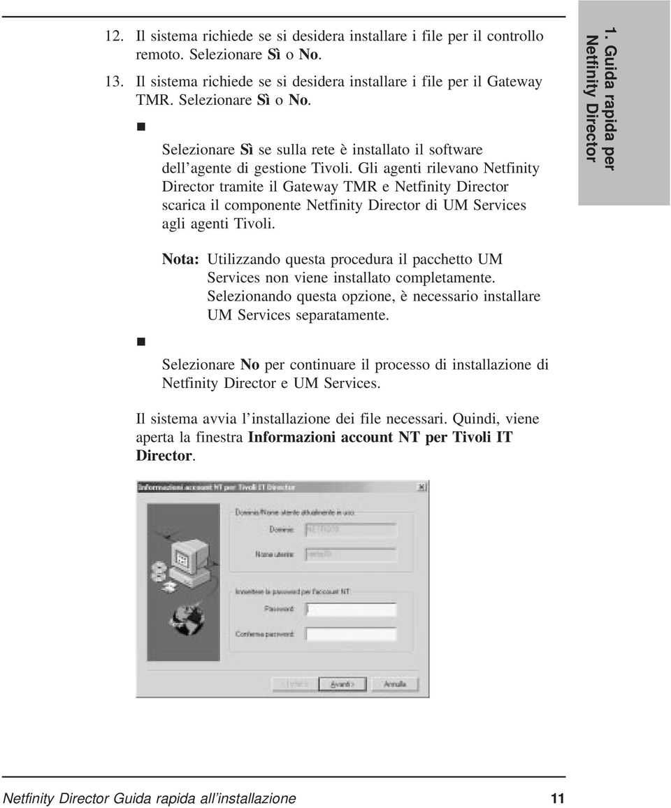 Guida rapida per Netfinity Director Nota: Utilizzando questa procedura il pacchetto UM Services non viene installato completamente.