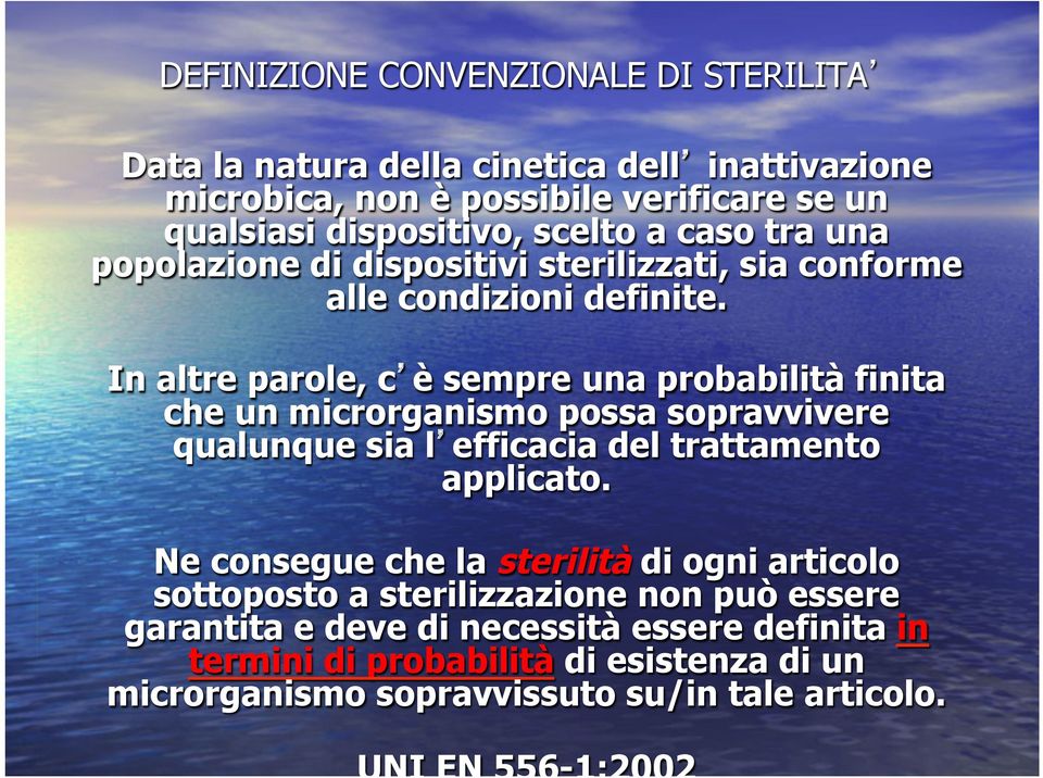 In altre parole, c è sempre una probabilità finita che un microrganismo possa sopravvivere qualunque sia l efficacia del trattamento applicato.