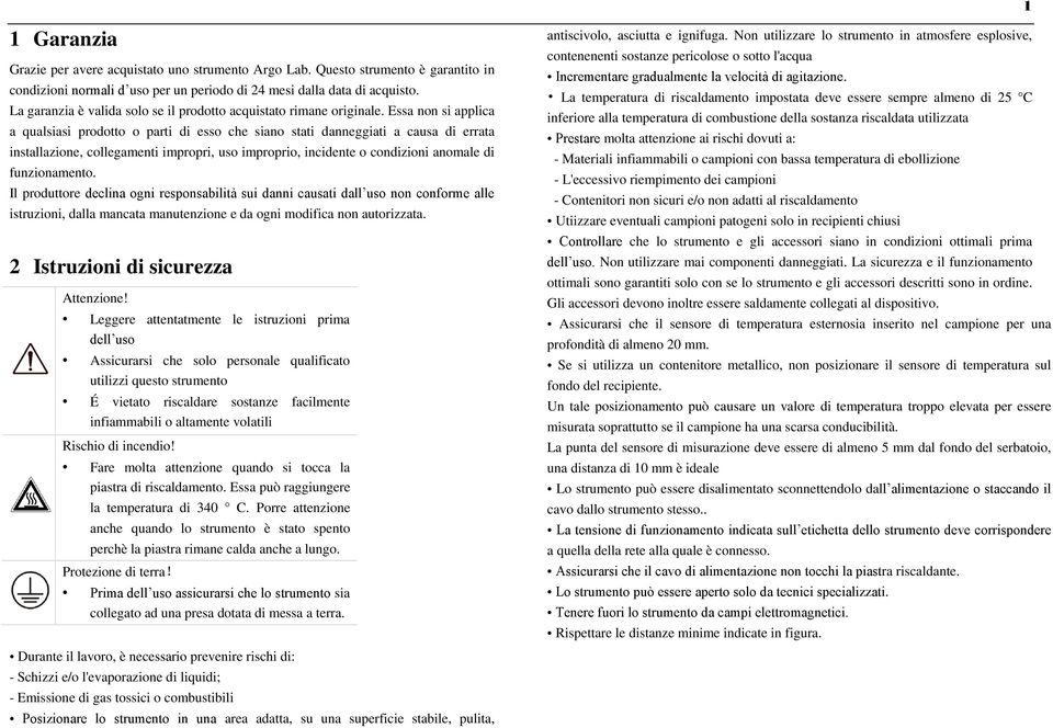 Essa non si applica a qualsiasi prodotto o parti di esso che siano stati danneggiati a causa di errata installazione, collegamenti impropri, uso improprio, incidente o condizioni anomale di