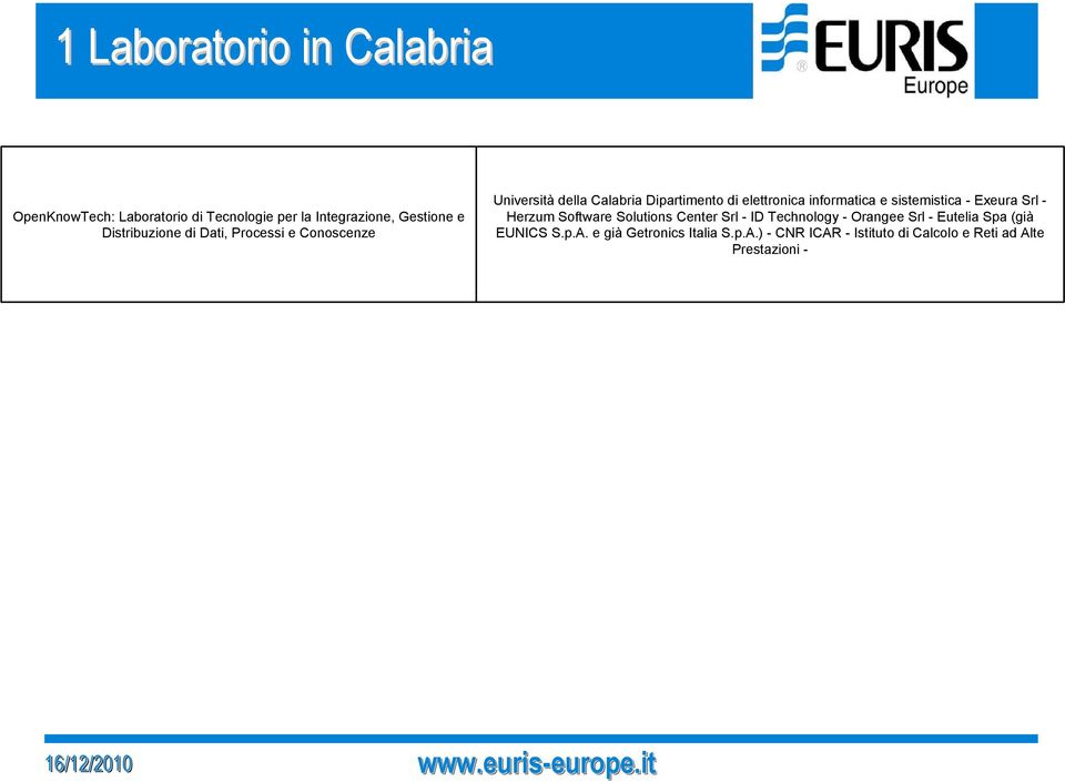 - Exeura Srl - Herzum Software Solutions Center Srl - ID Technology - Orangee Srl - Eutelia Spa (già EUNICS S.p.A.