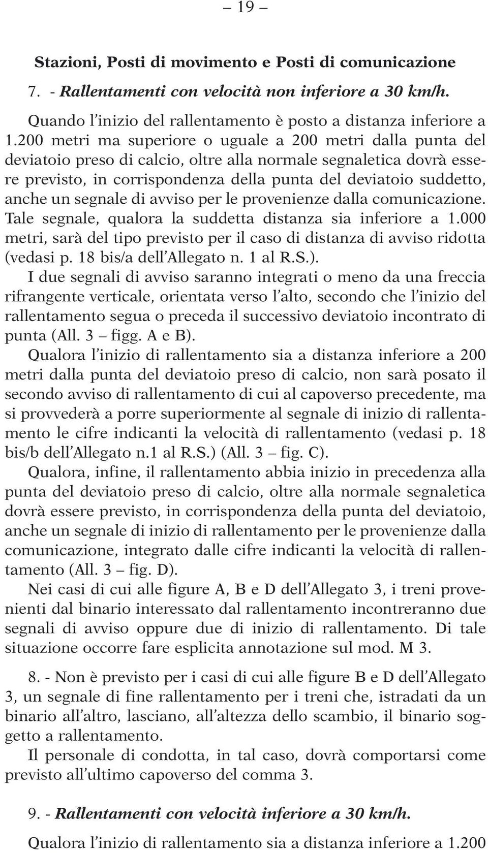 anche un segnale di avviso per le provenienze dalla comunicazione. Tale segnale, qualora la suddetta distanza sia inferiore a 1.