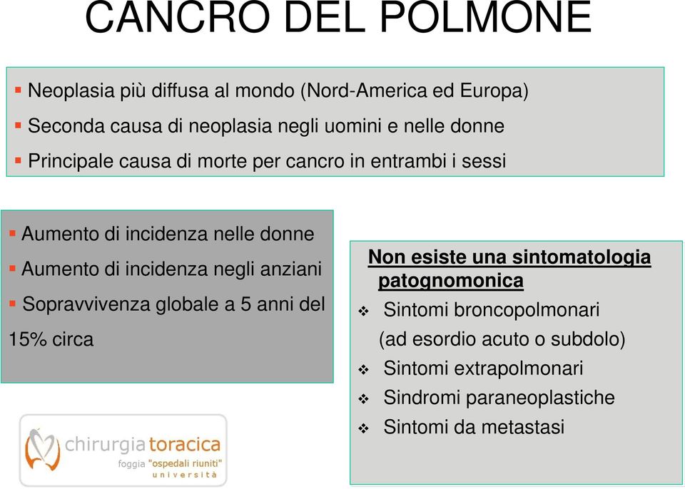 incidenza negli anziani Sopravvivenza globale a 5 anni del 15% circa Non esiste una sintomatologia patognomonica