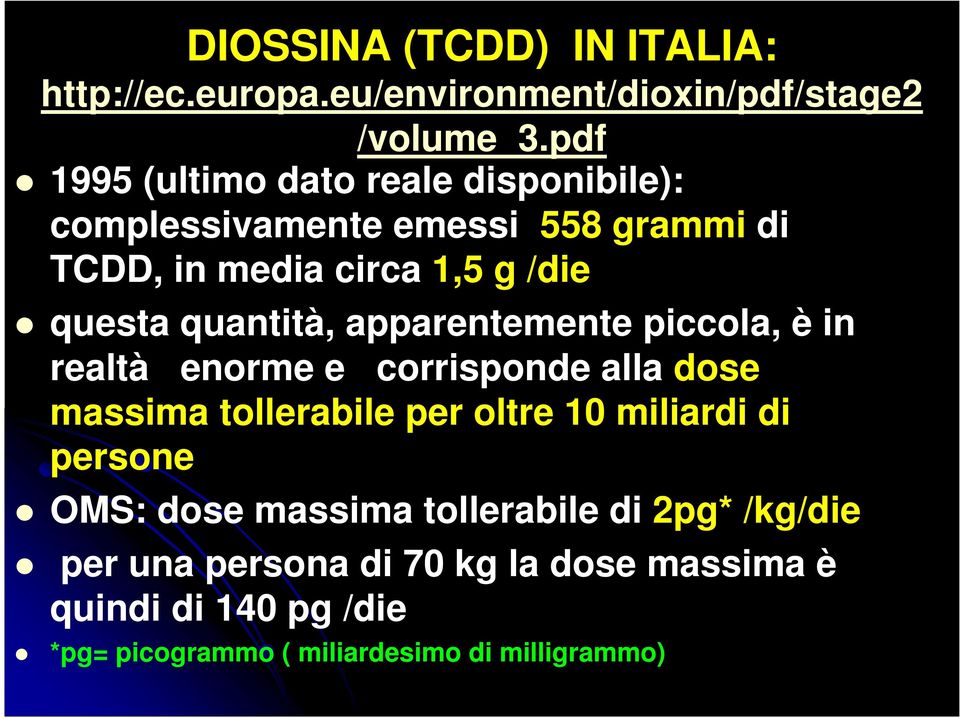 quantità, apparentemente piccola, è in realtà enorme e corrisponde alla dose massima tollerabile per oltre 10 miliardi di