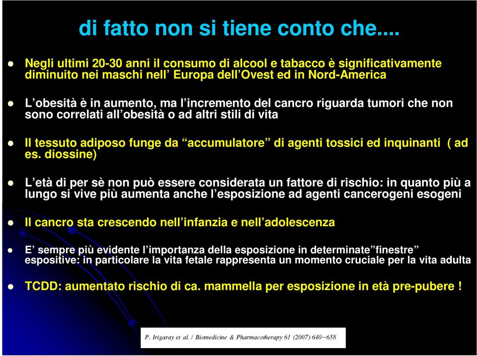 riguarda tumori che non sono correlati all obesità o ad altri stili di vita Il tessuto adiposo funge da accumulatore di agenti tossici ed inquinanti ( ad es.