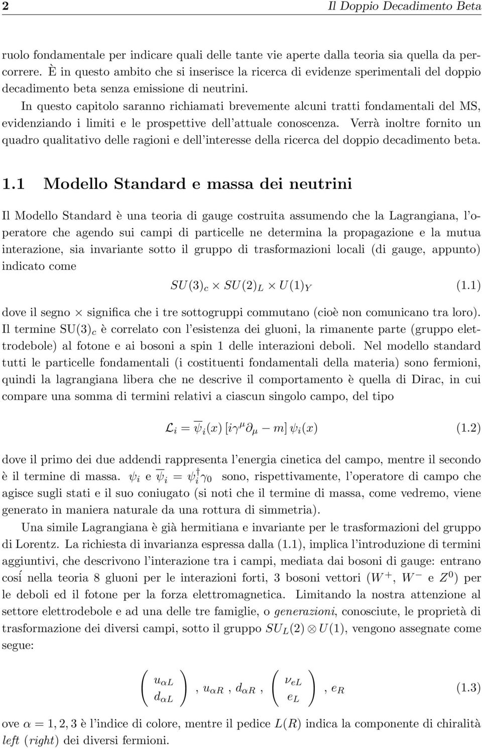 In questo capitolo saranno richiamati brevemente alcuni tratti fondamentali del MS, evidenziando i limiti e le prospettive dell attuale conoscenza.