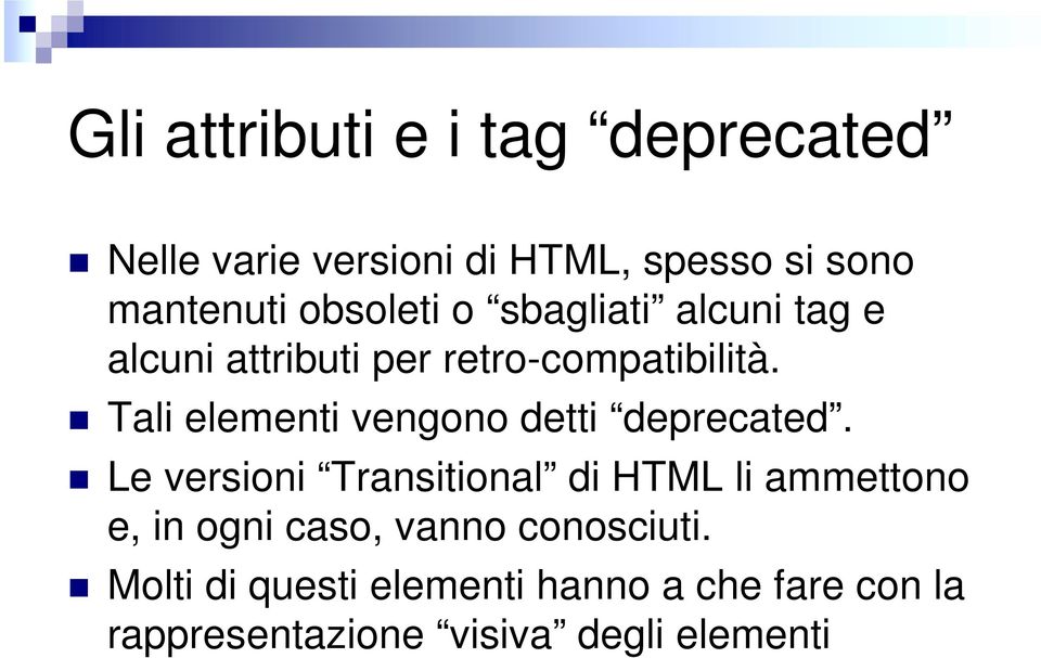 Tali elementi vengono detti deprecated.