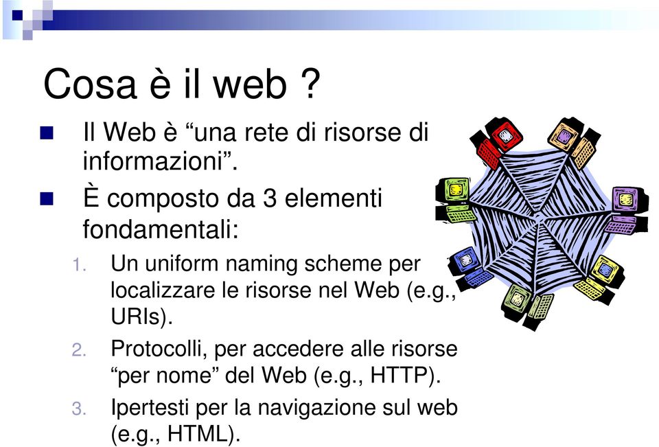 Un uniform naming scheme per localizzare le risorse nel Web (e.g., URIs). 2.