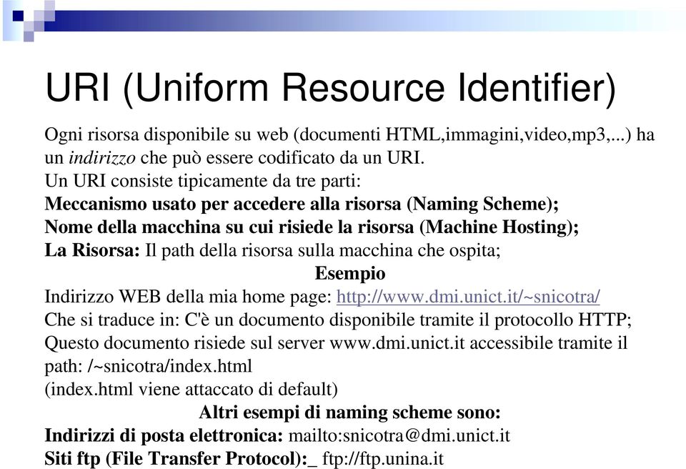 risorsa sulla macchina che ospita; Esempio Indirizzo WEB della mia home page: http://www.dmi.unict.