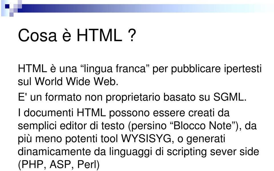 I documenti HTML possono essere creati da semplici editor di testo (persino Blocco