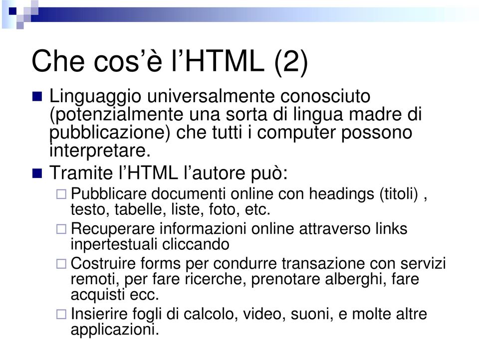 Tramite l HTML l autore può: Pubblicare documenti online con headings (titoli), testo, tabelle, liste, foto, etc.