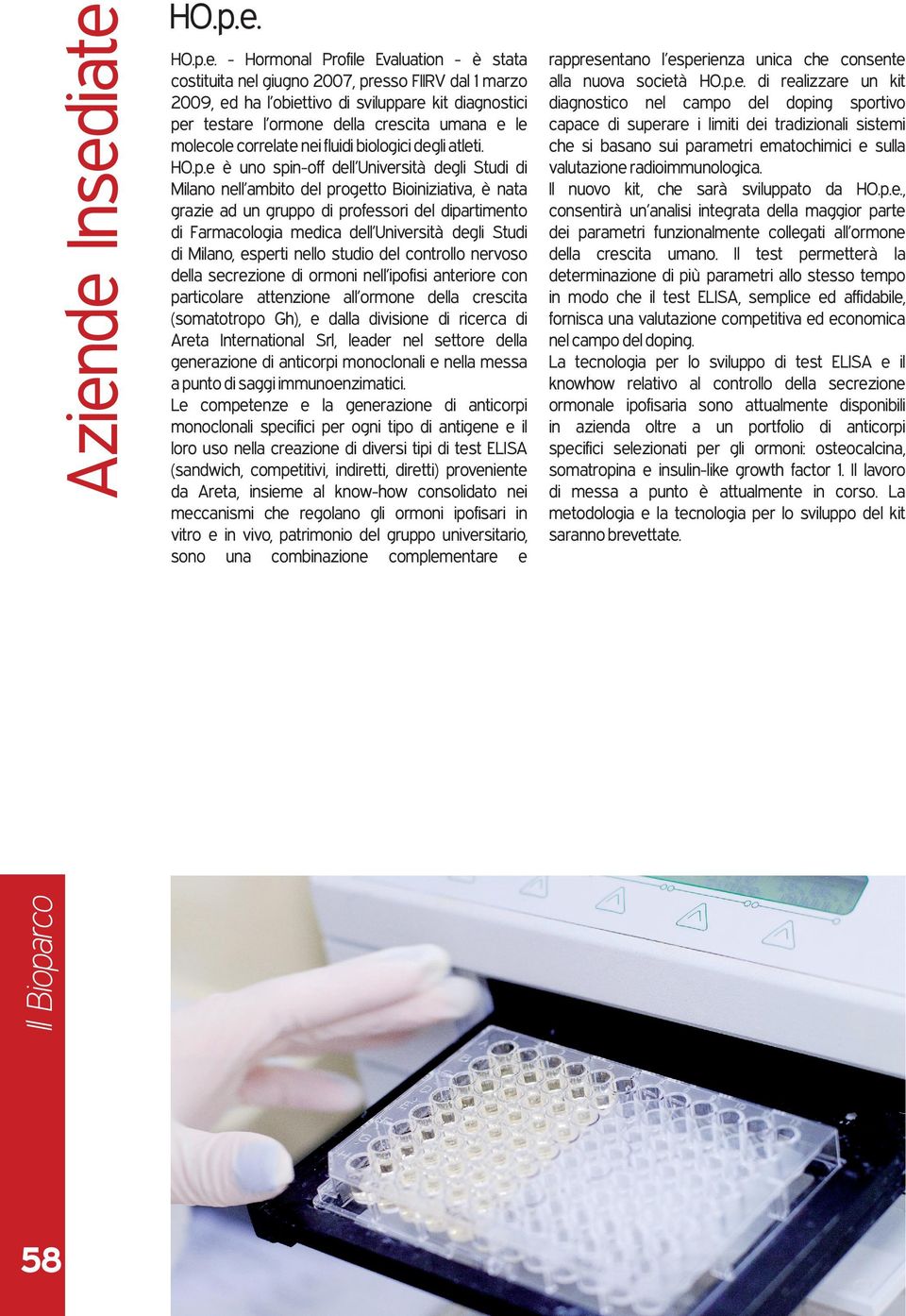 - Hormonal Profile Evaluation - è stata costituita nel giugno 2007, presso FIIRV dal 1 marzo 2009, ed ha l obiettivo di sviluppare kit diagnostici per testare l ormone della crescita umana e le