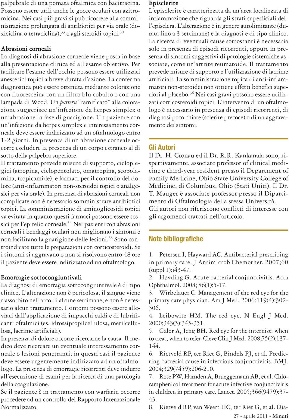 30 Abrasioni corneali La diagnosi di abrasione corneale viene posta in base alla presentazione clinica ed all esame obiettivo.