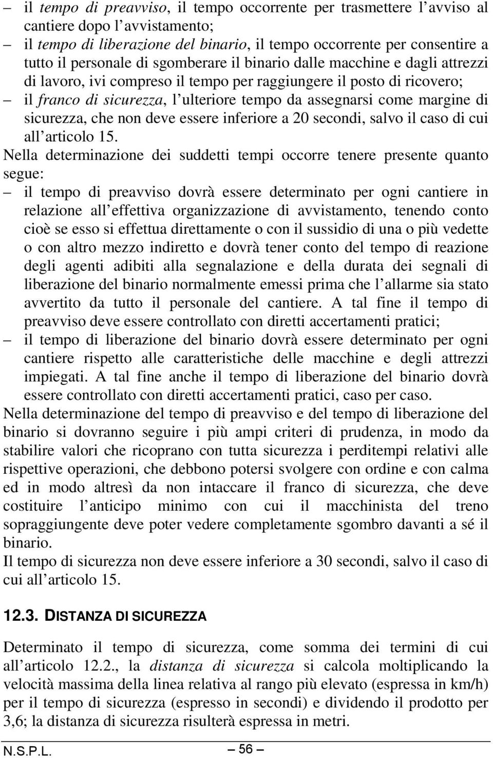 sicurezza, che non deve essere inferiore a 20 secondi, salvo il caso di cui all articolo 15.