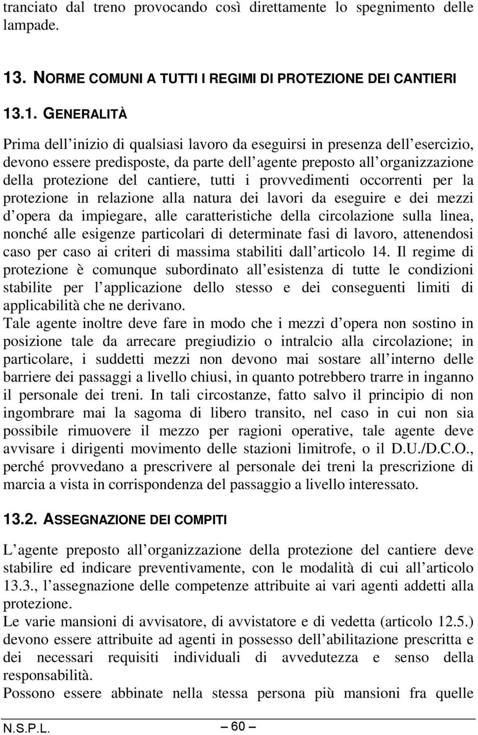 .1. GENERALITÀ Prima dell inizio di qualsiasi lavoro da eseguirsi in presenza dell esercizio, devono essere predisposte, da parte dell agente preposto all organizzazione della protezione del