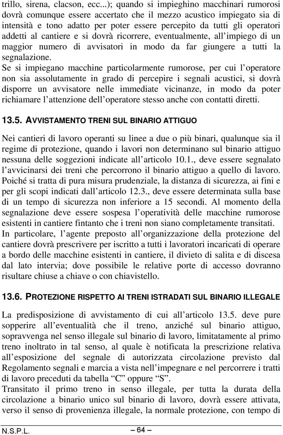 al cantiere e si dovrà ricorrere, eventualmente, all impiego di un maggior numero di avvisatori in modo da far giungere a tutti la segnalazione.