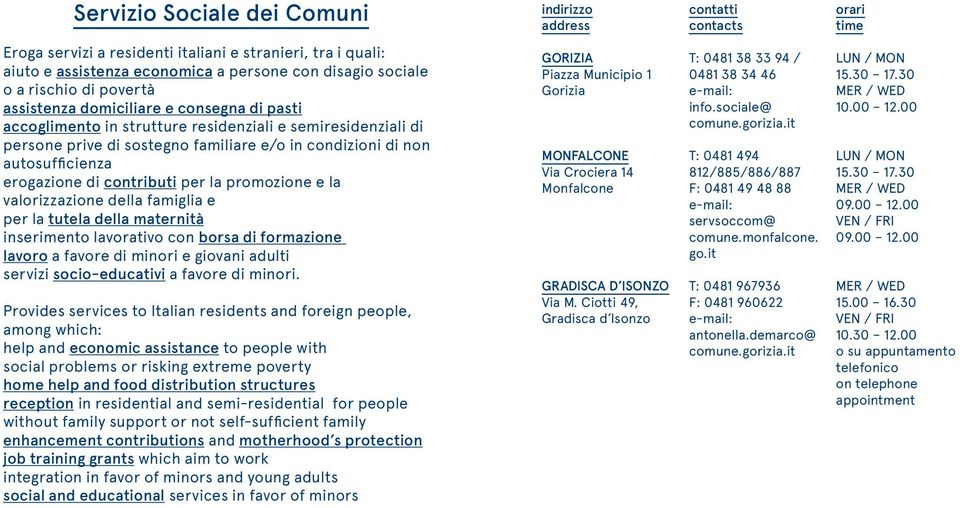 e la valorizzazione della famiglia e per la tutela della maternità inserimento lavorativo con borsa di formazione lavoro a favore di minori e giovani adulti servizi socio-educativi a favore di minori.