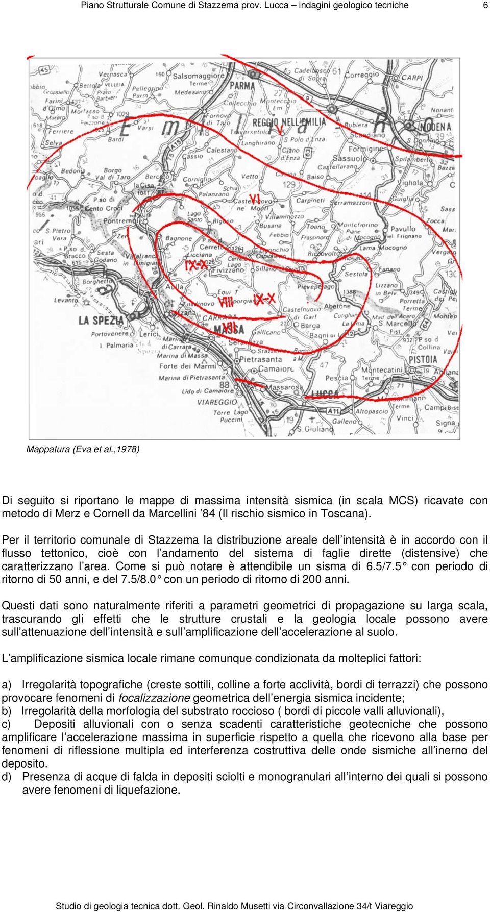 l area. Come si può notare è attendibile un sisma di 6.5/7.5 con periodo di ritorno di 50 anni, e del 7.5/8.0 con un periodo di ritorno di 200 anni.