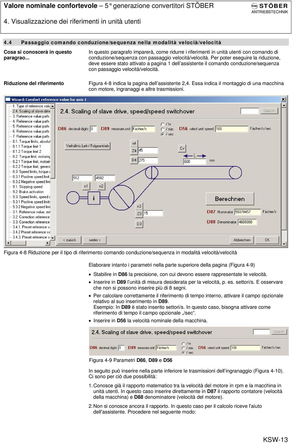 .. Riduzione del riferimento In questo paragrafo imparerà, come ridurre i riferimenti in unità utenti con comando di conduzione/sequenza con passaggio velocità/velocità.