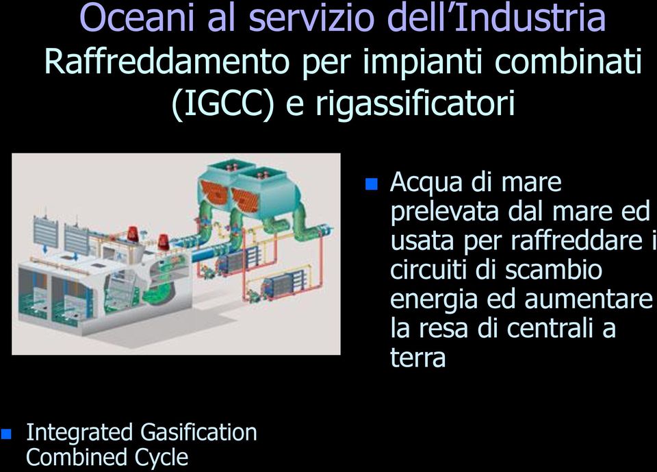 mare ed usata per raffreddare i circuiti di scambio energia ed