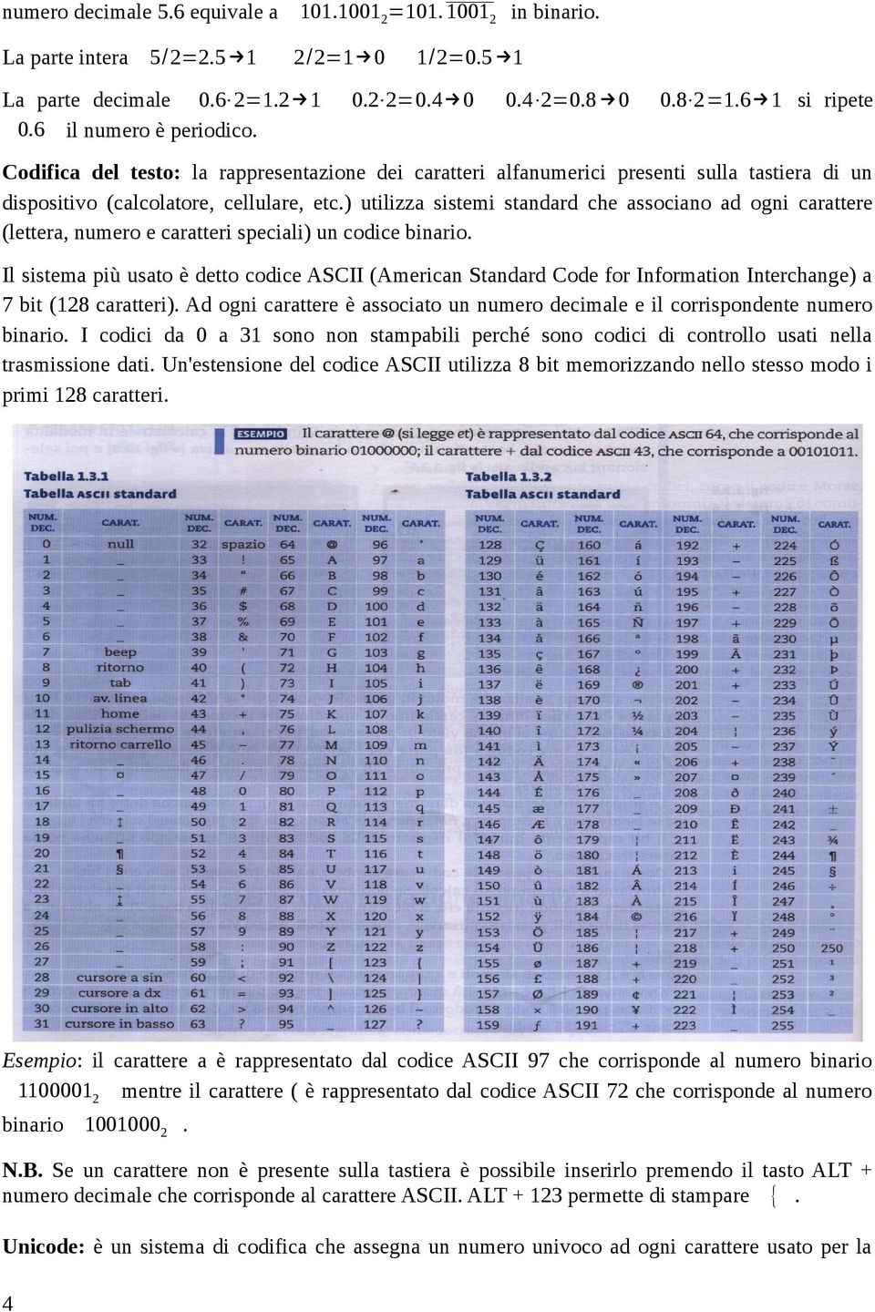 ) utilizza sistemi standard che associano ad ogni carattere (lettera, numero e caratteri speciali) un codice binario.