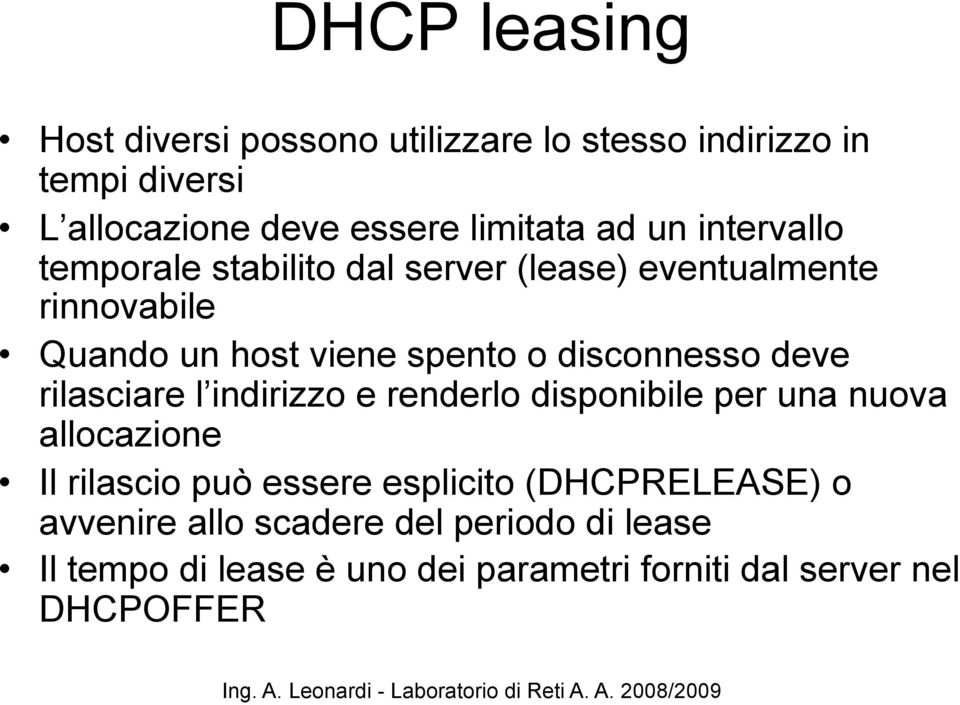 disconnesso deve rilasciare l indirizzo e renderlo disponibile per una nuova allocazione Il rilascio può essere