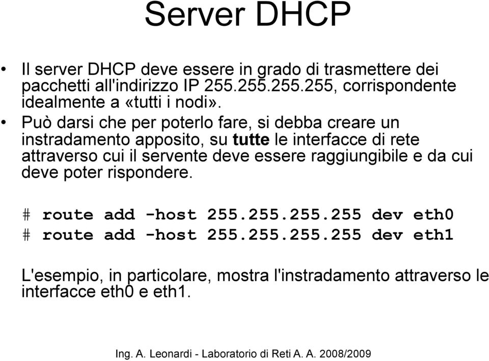 Può darsi che per poterlo fare, si debba creare un instradamento apposito, su tutte le interfacce di rete attraverso cui il