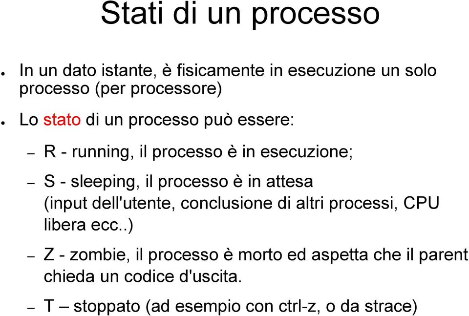 è in attesa (input dell'utente, conclusione di altri processi, CPU libera ecc.