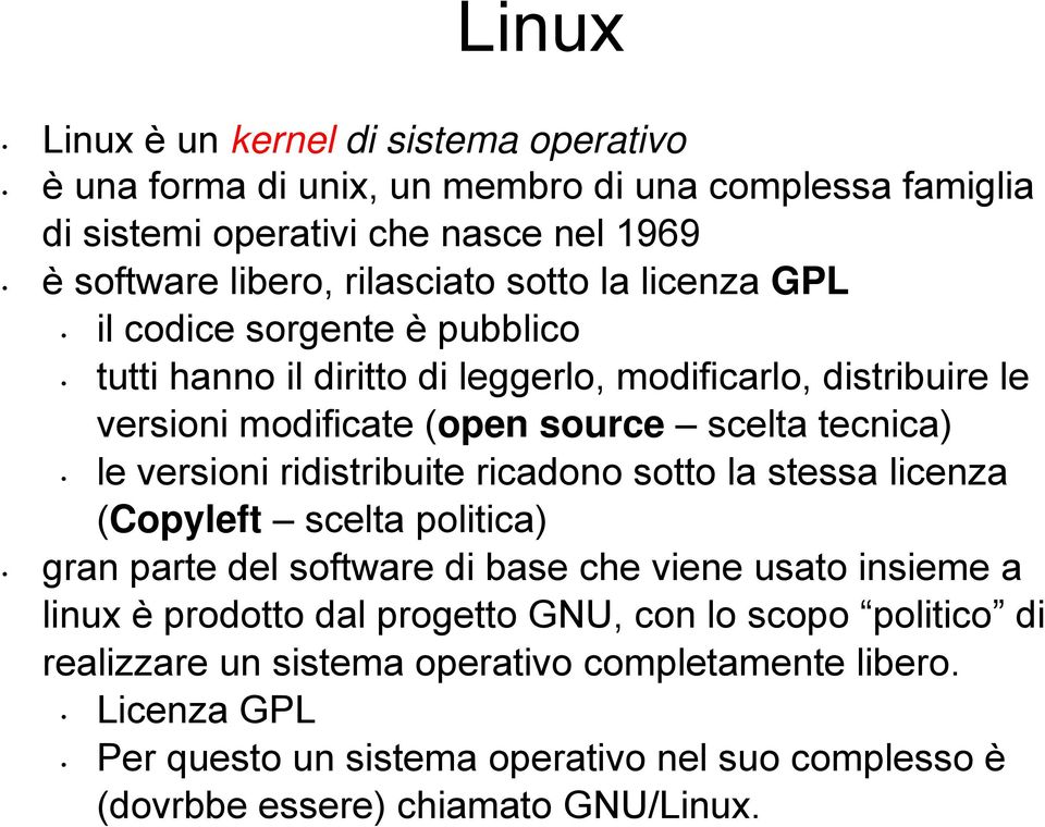 versioni ridistribuite ricadono sotto la stessa licenza (Copyleft scelta politica) gran parte del software di base che viene usato insieme a linux è prodotto dal progetto