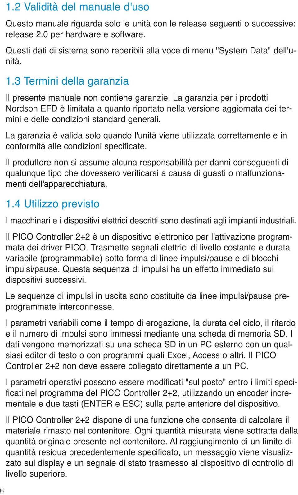 La garanzia per i prodotti Nordson EFD è limitata a quanto riportato nella versione aggiornata dei termini e delle condizioni standard generali.