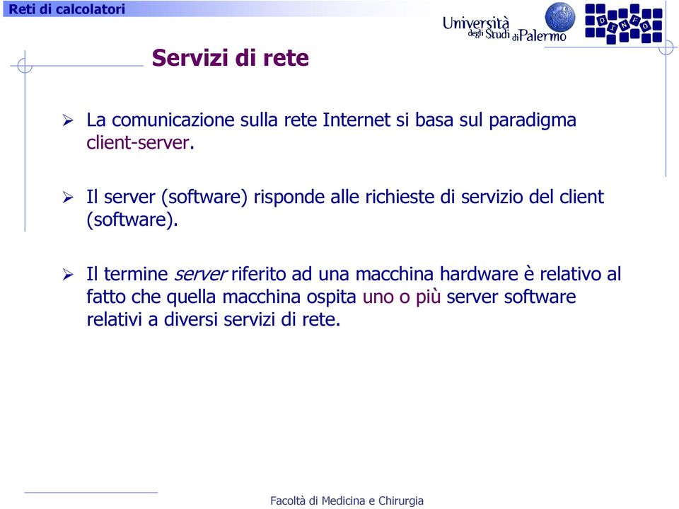 Il server (software) risponde alle richieste di servizio del client (software).