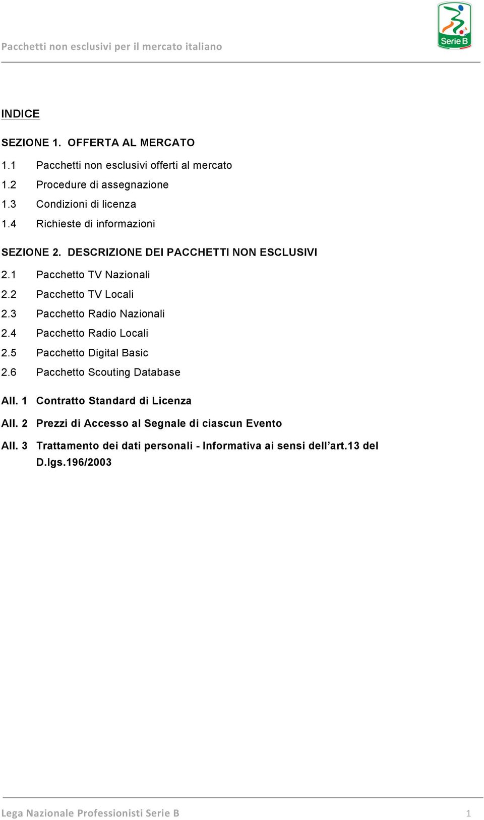 3 Pacchetto Radio Nazionali 2.4 Pacchetto Radio Locali 2.5 Pacchetto Digital Basic 2.6 Pacchetto Scouting Database All.