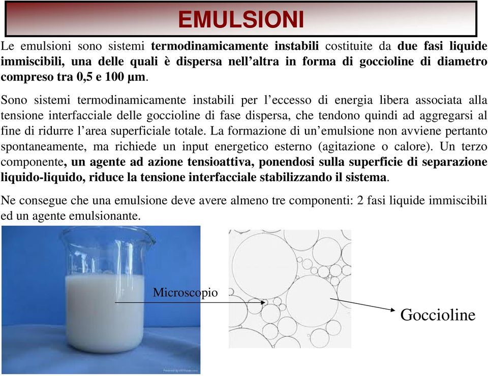 Sono sistemi termodinamicamente instabili per l eccesso di energia libera associata alla tensione interfacciale delle goccioline di fase dispersa, che tendono quindi ad aggregarsi al fine di ridurre