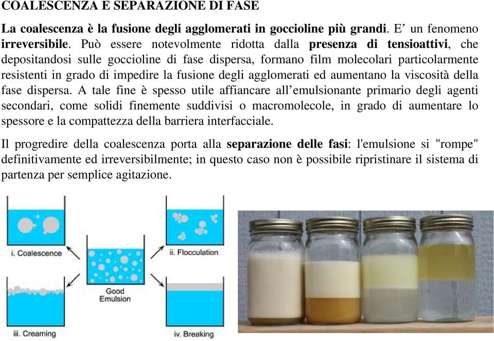 degli agglomerati ed aumentano la viscosità della fase dispersa.