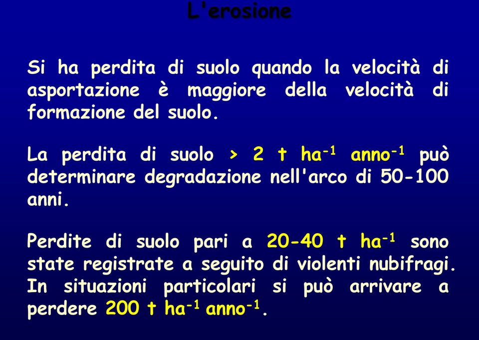 La perdita di suolo > 2 t ha -1 anno -1 può determinare degradazione nell'arco di 50-100 anni.