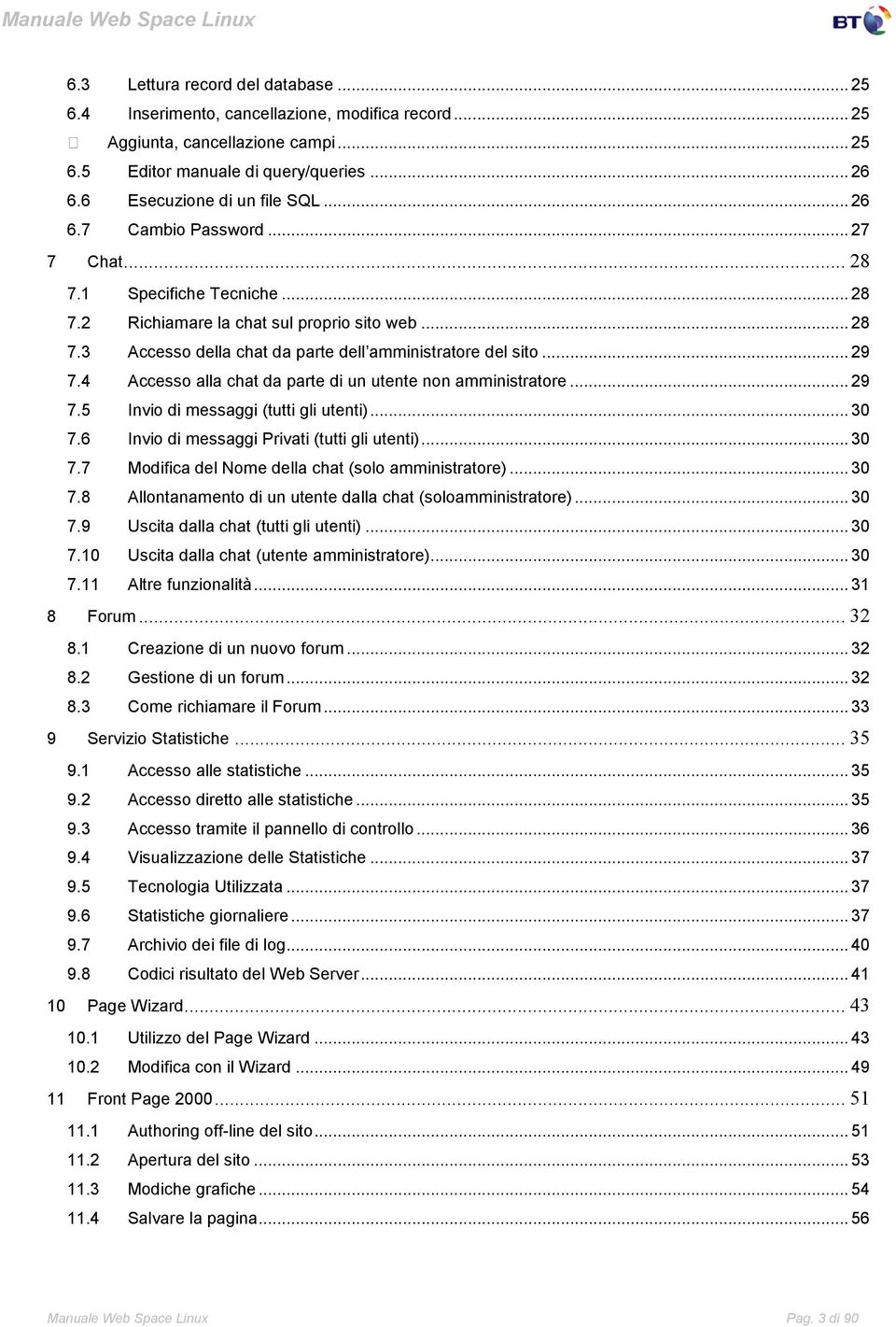 4 Accesso alla chat da parte di un utente non amministratore... 29 7.5 Invio di messaggi (tutti gli utenti)... 30 7.6 Invio di messaggi Privati (tutti gli utenti)... 30 7.7 Modifica del Nome della chat (solo amministratore).