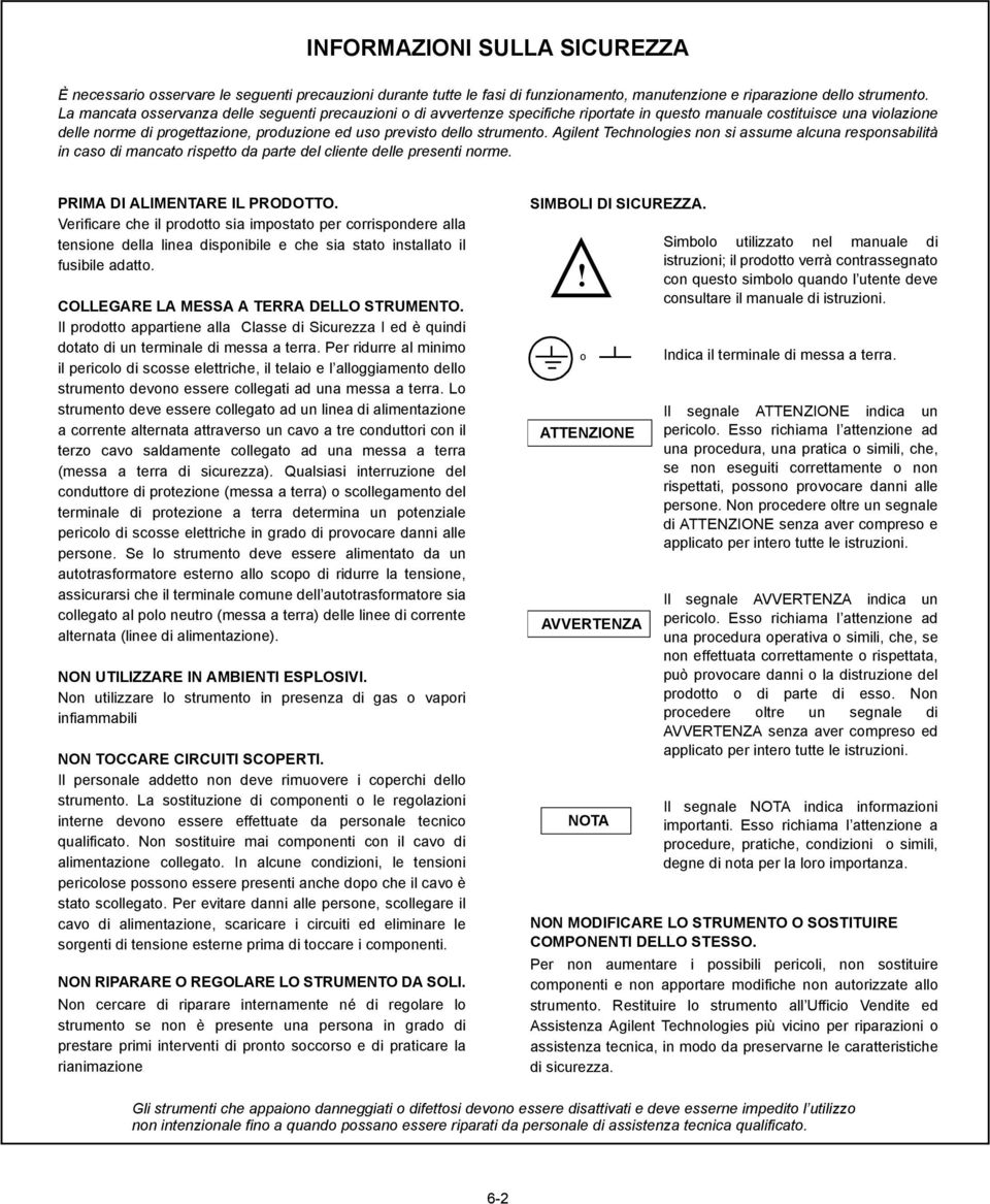 strumento. Agilent Technologies non si assume alcuna responsabilità in caso di mancato rispetto da parte del cliente delle presenti norme. PRIMA DI ALIMENTARE IL PRODOTTO.