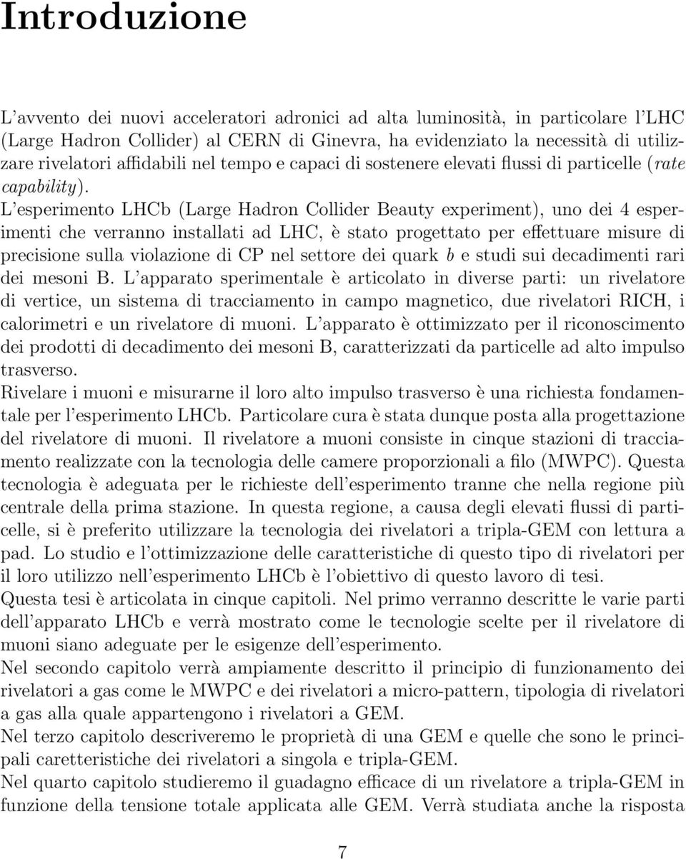 L esperimento LHCb (Large Hadron Collider Beauty experiment), uno dei 4 esperimenti che verranno installati ad LHC, è stato progettato per effettuare misure di precisione sulla violazione di CP nel