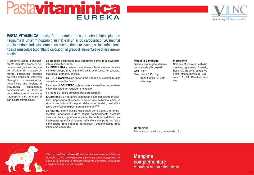 Il prodotto risulta particolarmente indicato nei casi di deperimento organico in seguito ad affezioni da malassorbimento, parassitosi, malattie croniche debilitanti, interventi chirurgici,